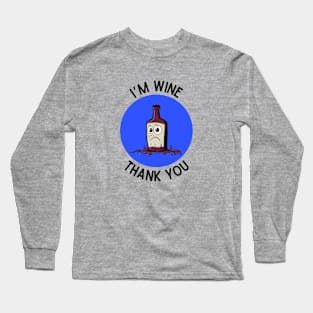 I'm Wine, Thank you | Wine Pun Long Sleeve T-Shirt